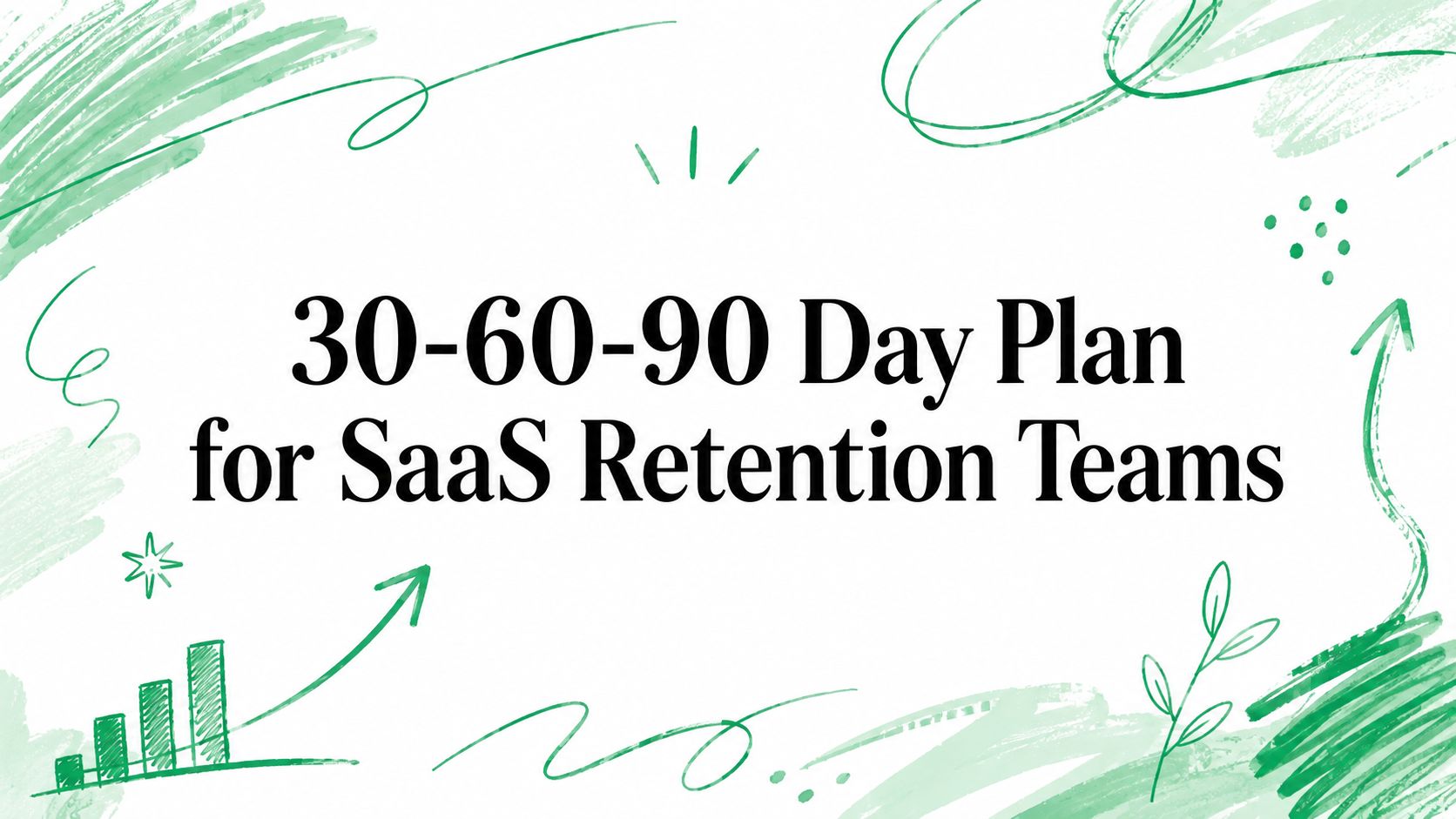 30-60-90 Day Plan for SaaS Retention Teams