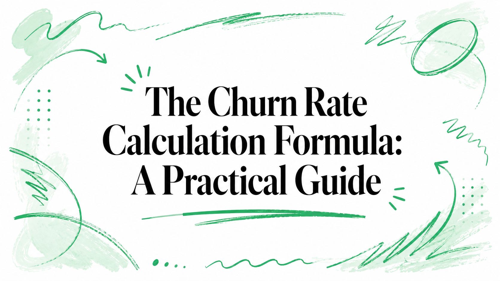 The Churn Rate Calculation Formula: A Practical Guide