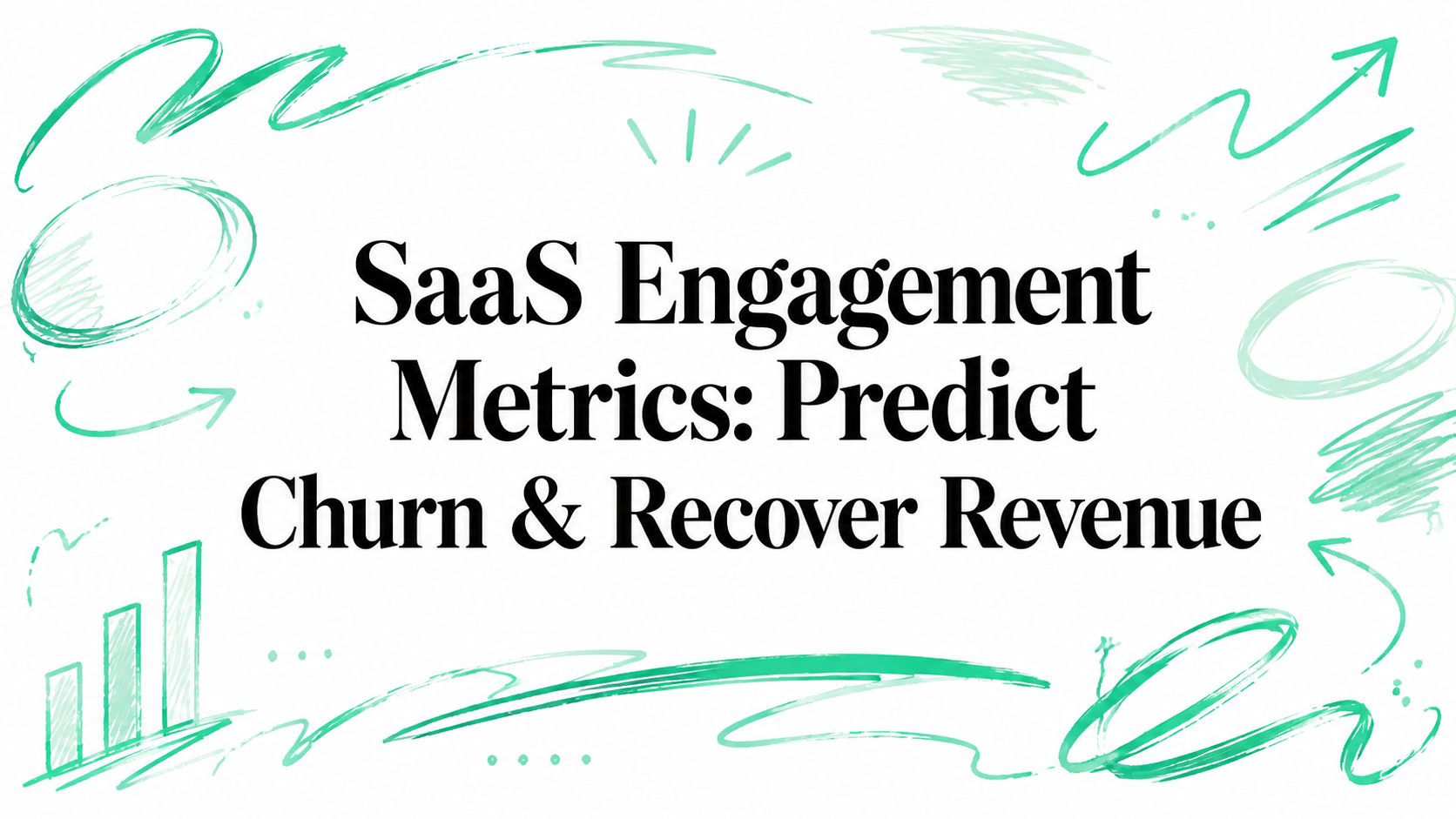 SaaS Engagement Metrics: Predict Churn & Recover Revenue