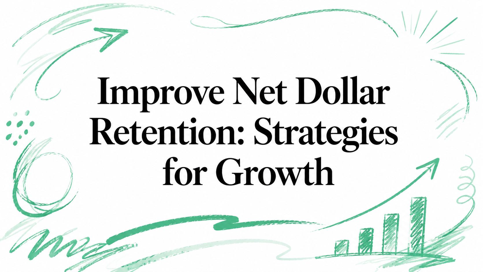 Improve Net Dollar Retention: Strategies for Growth