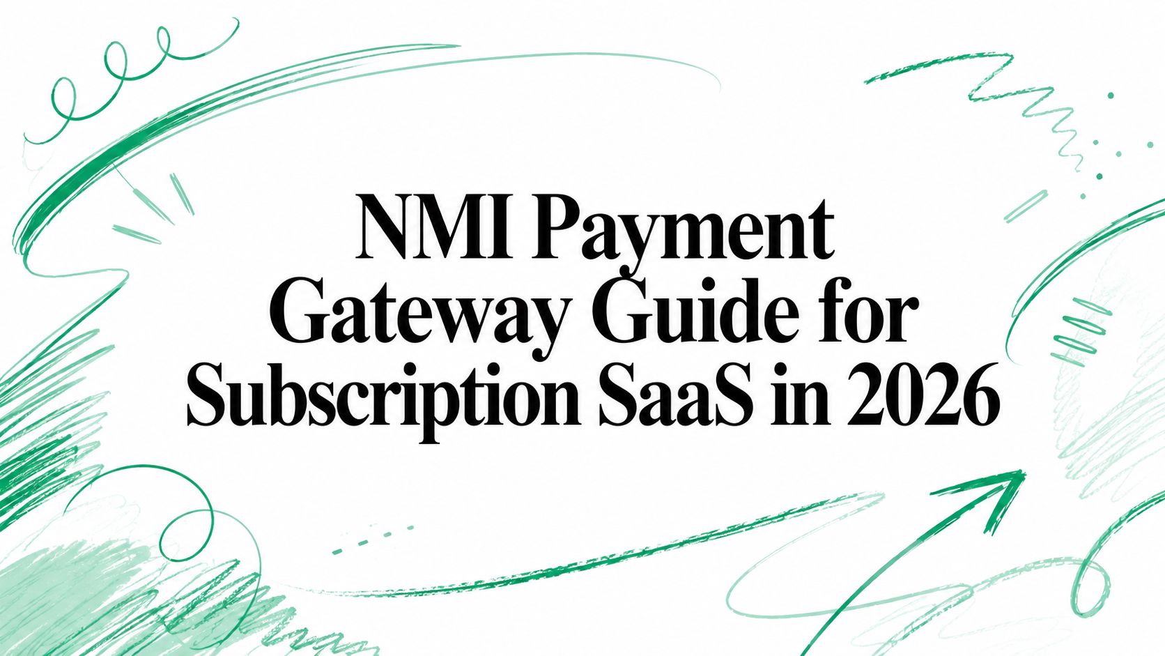NMI Payment Gateway Guide for Subscription SaaS in 2026