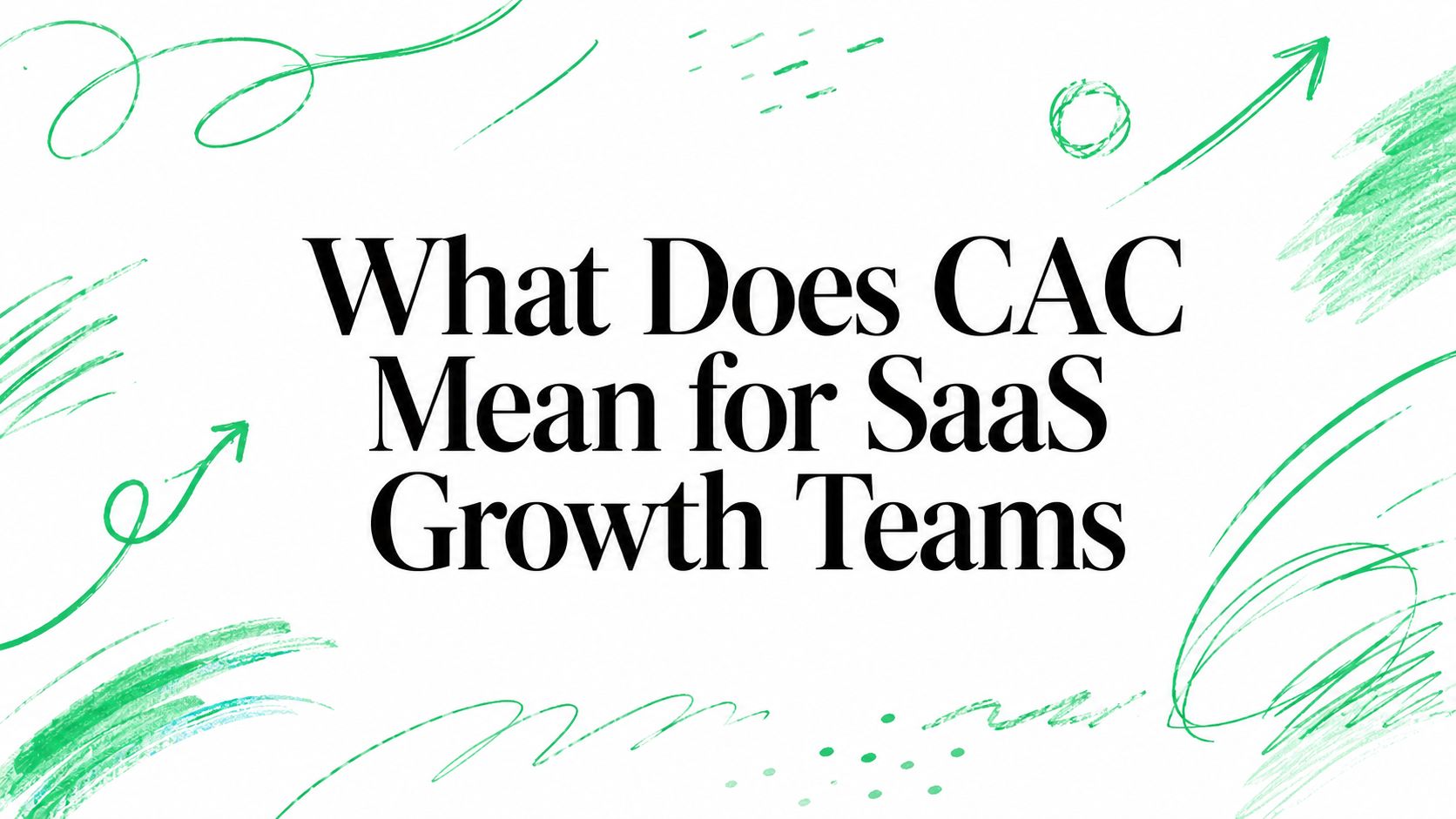 What Does CAC Mean for SaaS Growth Teams